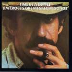Time in a Bottle (Jim Croce's Greatest Love Songs )