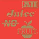 All Juice, No Fruit