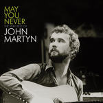 May You Never - The Very Best Of John Martyn