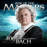 Bach: 100 Supreme Classical Masterpieces - Rise of the Masters