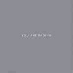 You Are Fading I-IV
