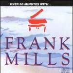 Over 60 Minutes with Frank Mills
