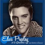Elvis Presley et le Québec, une histoire d’amour