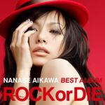 ROCK or DIE”(NANASE AIKAWA BEST ALBUM)