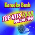 Karaoke Bash Top Hits 2008 Vol.2