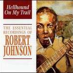 Hellhound On My Trail: The Essential Recordings Of Robert Johnson