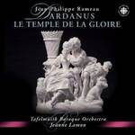 Rameau: Dardanus; Le Temple de la Gloire