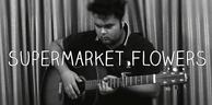 [free 吉他谱] Supermarket Flowers (Ed Sheeran) - 指弹吉他 翻弹
